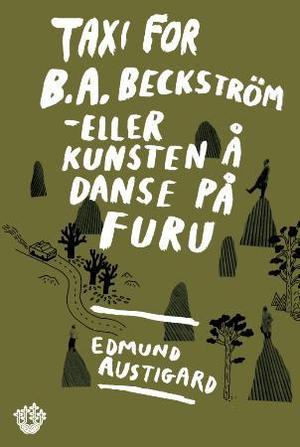 "Taxi for B.A. Beckström, eller Kunsten å danse på furu - roman" av Edmund Austigard