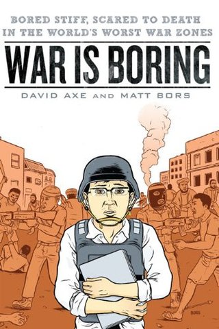 War Is Boring - Bored Stiff, Scared to Death in the World's Worst War Zones