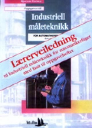 Industriell måleteknikk for automatikerfaget - lærerveiledning med fasit til oppgaveheftet