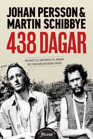 "438 dagar Vår berättelse om storpolitik, vänskap och tiden som diktaturens fångar" av Johan Persson