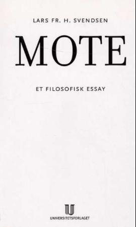 "Mote - et filosofisk essay" av Lars Fr.H. Svendsen