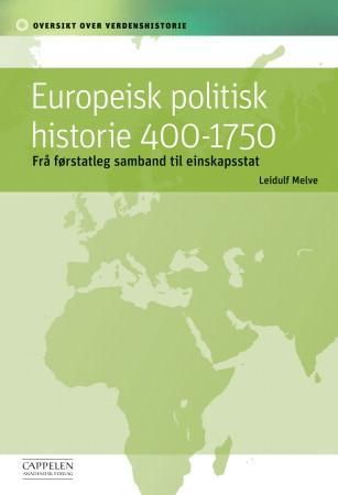 "Europeisk politisk historie 400-1750 frå førstatleg samband til einskapsstat" av Leidulf Melve