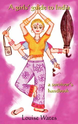 A Girls' Guide to India - a Survivor's Handbook