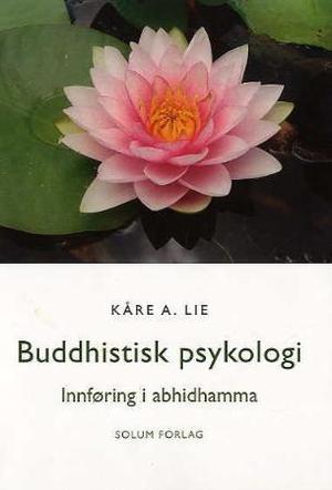 "Buddhistisk psykologi - innføring i abhidhamma" av Kåre A. Lie