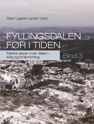 "Fyllingsdalen før i tiden - B. 3 : Mørke skyer over dalen - krig og innlemming" av Stein Ugelvik Larsen