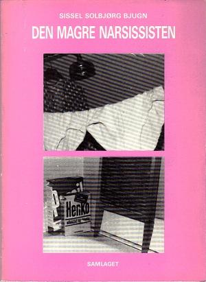 "Den magre narsissisten dikt og tekstar 1978-1984" av Sissel Solbjørg Bjugn