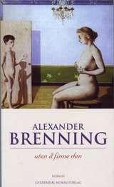 "Uten å finne den - roman" av Alexander Brenning