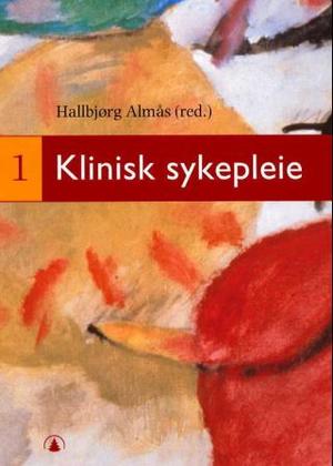 "Klinisk sykepleie - bind 1" av Hallbjørg Almås