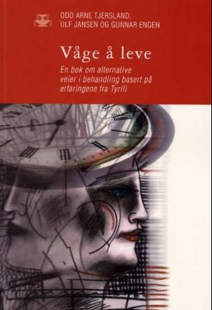 Våge å leve - en bok om alternative veier i behandling basert på erfaringene fra Tyrili