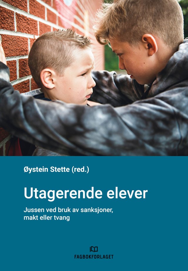 "Utagerende elever - jussen ved bruk av sanksjoner, makt eller tvang" av Øystein Stette