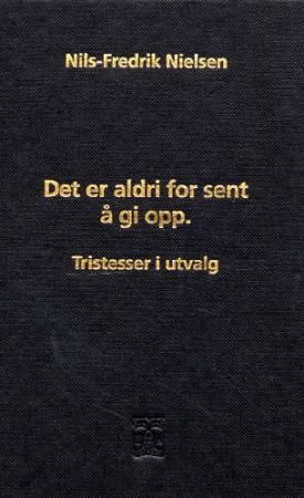 "Det er aldri for sent å gi opp tristesser i utvalg" av Nils-Fredrik Nielsen