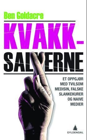 "Kvakksalverne et oppgjør med tvilsom medisin, falske slankekurer og naive medier" av Ben Goldacre