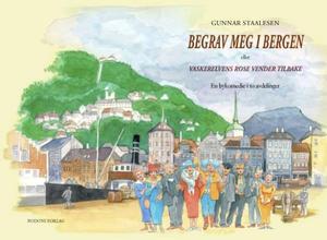 "Begrav meg i Bergen, eller Vaskerelvens rose vender tilbake - en bykomedie i to avdelinger" av Gunnar Staalesen