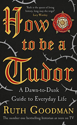 "How To Be A Tudor A Dawn-to-Dusk Guide to Everyday Life" av Ruth Goodman