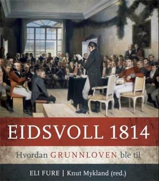 "Eidsvoll 1814 - hvordan grunnloven ble til" av Eli Fure
