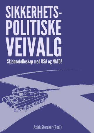 "Sikkerhetspolitiske veivalg skjebnefellesskap med USA og NATO?" av Aslak Storaker