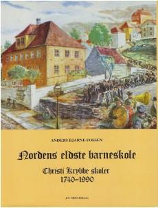 "Nordens eldste barneskole - christi Krybbe skoler 1740-1990" av Anders Bjarne Fossen