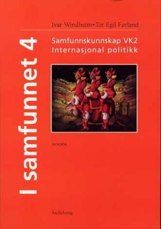 I samfunnet 4 - internasjonal politikk : samfunnskunnskap studieretningsfag VK2 : lærebok