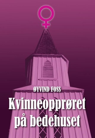 Kvinneopprøret på bedehuset - en fri essayistisk biografi