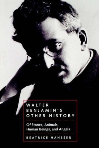 Walter Benjamin's Other History - Of Stones, Animals, Human Beings and Angels (Weimar & Now
