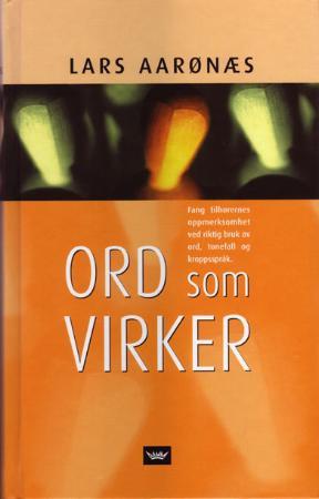 "Ord som virker - fang tilhørernes oppmerksomhet ved riktig bruk av ord, tonefall og kroppsspråk" av Lars Aarønæs