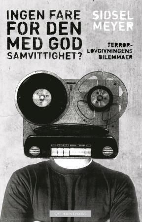 "Ingen fare for den med god samvittighet? terrorlovgivningens dilemmaer" av Sidsel Meyer