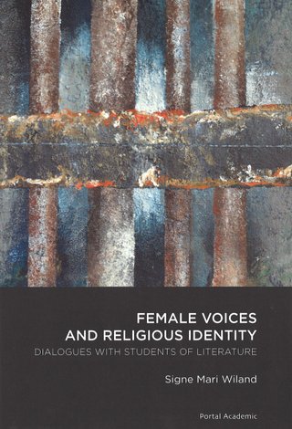 "Female voices and religious identity - dialogues with students of literature" av Signe Mari Wiland
