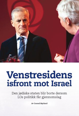 Venstresidens isfront mot Israel - den jødiske staten blir borte dersom LOs politikk får gjennomslag : hva er feil i ventresidens framstilling av Israel?