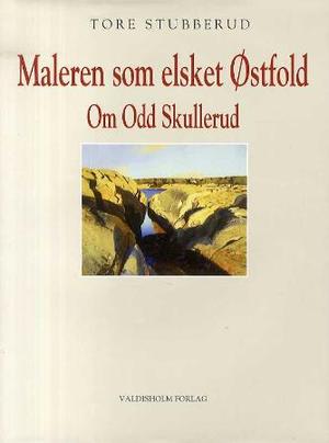 "Maleren som elsket Østfold - om Odd Skullerud" av Tore Stubberud