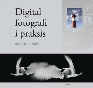 "Digital fotografi i praksis" av Magnar Fjørtoft