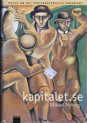 "Kapitalet.se Myten om det postindustriella paradiset" av Mikael Nyberg