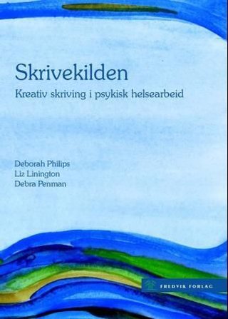 "Skrivekilden kreativ skriving i psykisk helsearbeid" av Deborah Philips