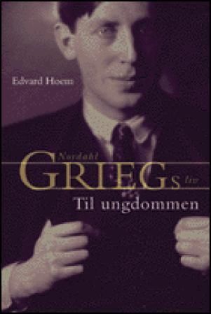 Til ungdommen - Nordahl Griegs liv