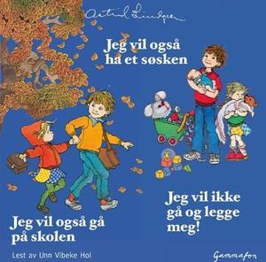 "Jeg vil også ha et søsken ; Jeg vil også gå på skolen ; Jeg vil ikke gå og legge meg!" av Astrid Lindgren