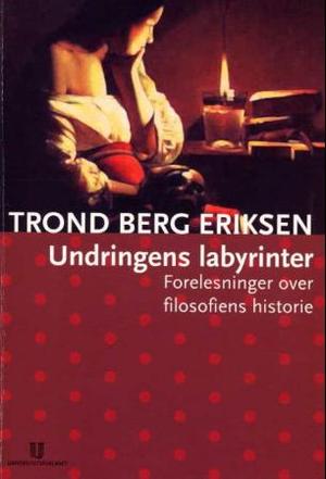"Undringens labyrinter - forelesninger over filosofiens historie" av Trond Berg Eriksen