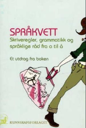 Språkvett - skriveregler, grammatikk og språklige råd fra a til å : et utdrag fra boken
