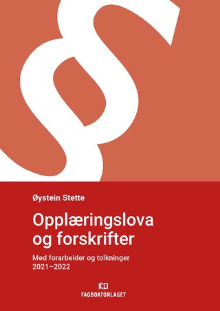 Opplæringslova og forskrifter - med forarbeider og tolkninger 2021-2022 : lov om grunnskolen og den vidaregåande opplæringa (opplæringslova) : forskrifter til opplæringslova