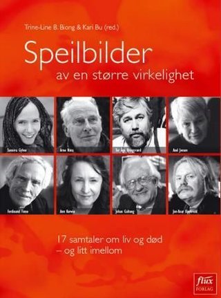 Speilbilder av en større virkelighet - 17 samtaler om liv og død - og litt imellom