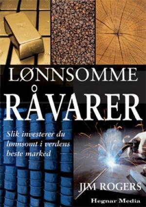 "Lønnsomme råvarer - slik investerer du lønnsomt i verdens beste marked" av Jim Rogers