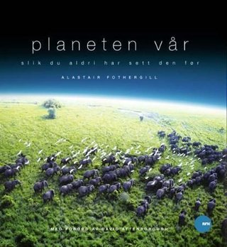 Planeten vår - slik du aldri har sett den før
