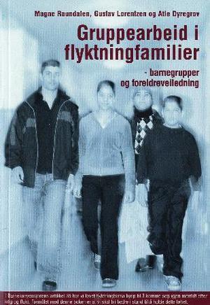 "Gruppearbeid i flyktningfamilier - barnegrupper og foreldreveiledning" av Magne Raundalen