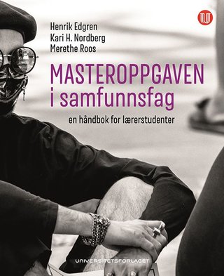 Masteroppgaven i samfunnsfag - en håndbok for lærerstudenter