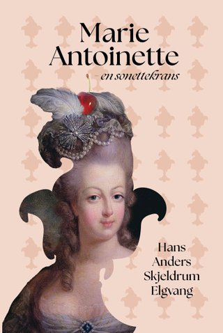 "Marie Antoinette en sonettekrans" av Hans Anders Skjeldrum Elgvang