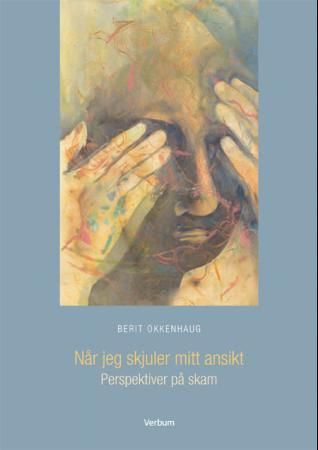 "Når jeg skjuler mitt ansikt - perspektiver på skam" av Berit Okkenhaug