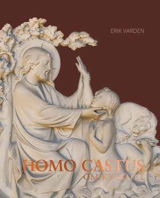 "Homo castus om kyskhet" av Erik Varden