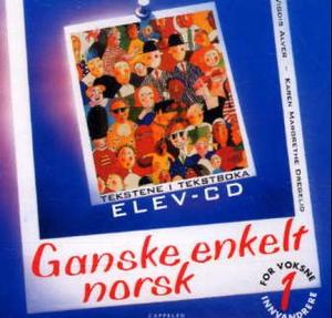 "Ganske enkelt norsk 1 - elev-CD : tekstene i tekstboka : for norske innvandrere" av Vigdis Alver