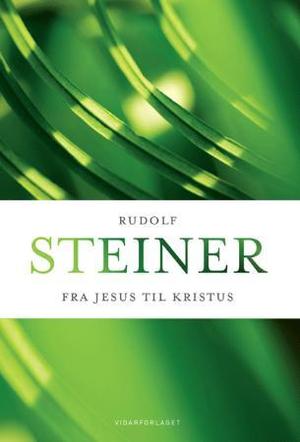 "Fra Jesus til Kristus - en syklus på ti foredrag med et innledende offentlig foredrag holdt i Karlsruhe fra 4. til 14. oktober 1911" av Rudolf Steiner