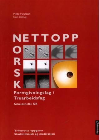 Nettopp norsk - grunnkurs : yrkesfaglige studieretninger : arbeidshefte : formgivningsfag / trearbeidsfag : yrkesretta oppgaver, studieteknikk og motivasjon
