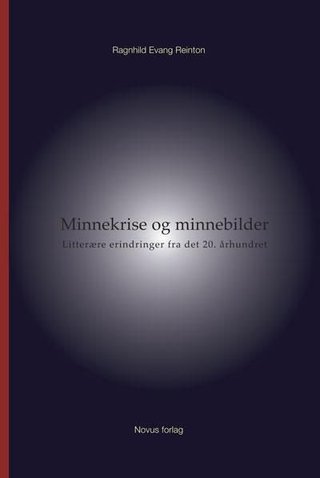 "Minnekrise og minnebilder - litterære erindringer fra det 20. århundret" av Ragnhild Evang Reinton