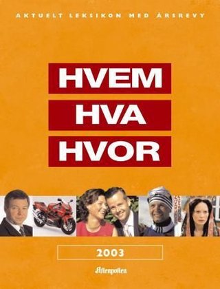 Hvem hva hvor 2003 - Aftenpostens aktuelle oppslagsbok